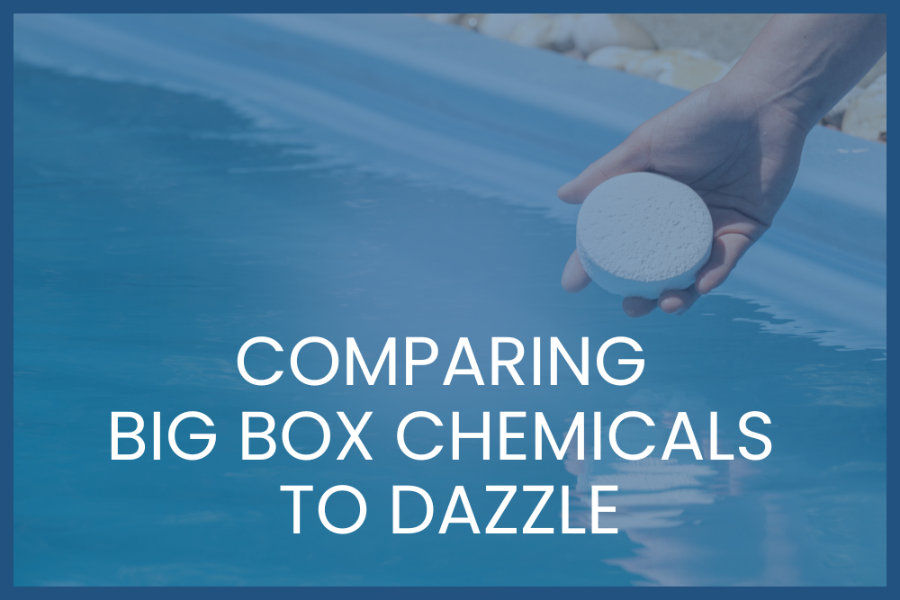 Big Box Store Pool & Spa Chemicals vs Dazzle